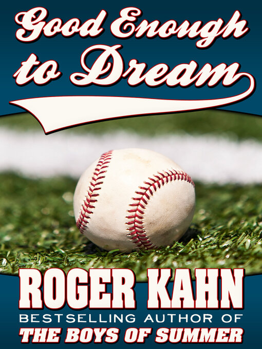 Title details for Good Enough to Dream by Roger Kahn - Available
